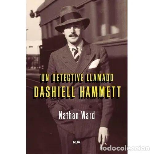 Livres: UN DETECTIVE LLAMADO DASHIELL HAMMETT - WARD NATHAN - Sin Especificar