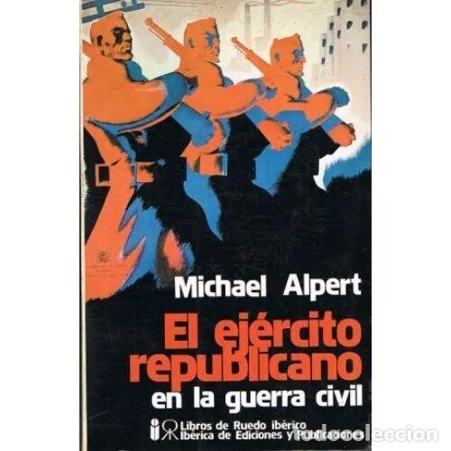 Libri di seconda mano: EL EJ&Eacute;RCITO REPUBLICANO en la GUERRA CIVIL - MICHAEL ALPERT - Sin Especificar