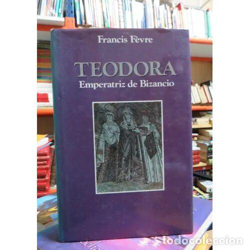 B&uuml;cher: Teodora, Emperatriz de Bizancio: La Prostituta Que Fue Emperatriz - Francis Fevre - Edaf - 1989 - Cl