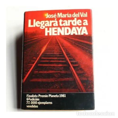 B&uuml;cher: Llegar&aacute; Tarde a Hendaya - Jos&eacute; Mar&iacute;a del Val - Editorial Planeta - 1981, 1&ordf; edici&oacute;n