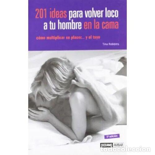 Libri di seconda mano: 201 Ideas para Volver Loco a Tu Hombre en la Cama - Tina Robbins - Oc&eacute;ano &Aacute;mbar - 2010 - Vida Sexual