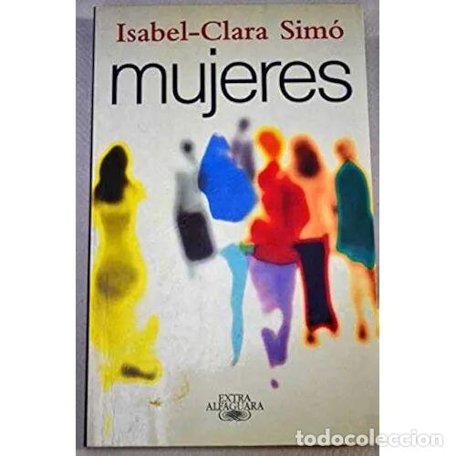B&uuml;cher: Mujeres - Isabel-clara Sim&oacute; - Alfaguara - 1998, 1&ordf; ed. - Extra, N&ordm; 2264 - Trad. P&eacute;rez Mart&iacute;nez, Javi