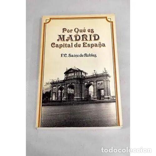 B&uuml;cher: POR QU&Eacute; ES MADRID CAPITAL de ESPA&Ntilde;A - SAINZ de ROBLES - Sin Especificar