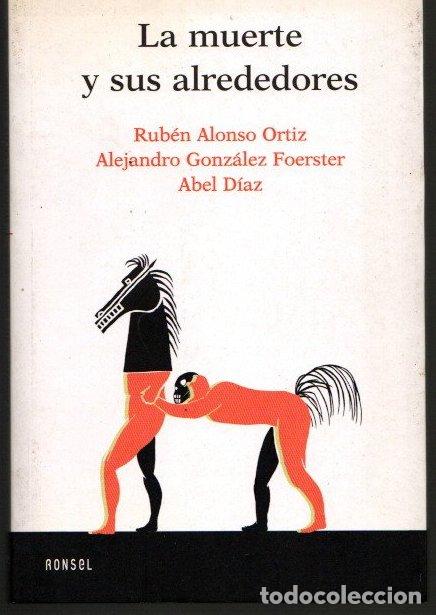 Libros: La muerte y sus alrededores - Alonso Ortiz, Rub&eacute;n/Gonz&aacute;lez Foerster, Alejandro/D&iacute;az, Abel