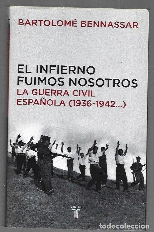 B&uuml;cher: INFIERNO FUIMOS NOSOTROS - EL LA GUERRA CIVIL ESPA&Ntilde;OLA (1936-1942) - BENNASSAR, BARTOLOME