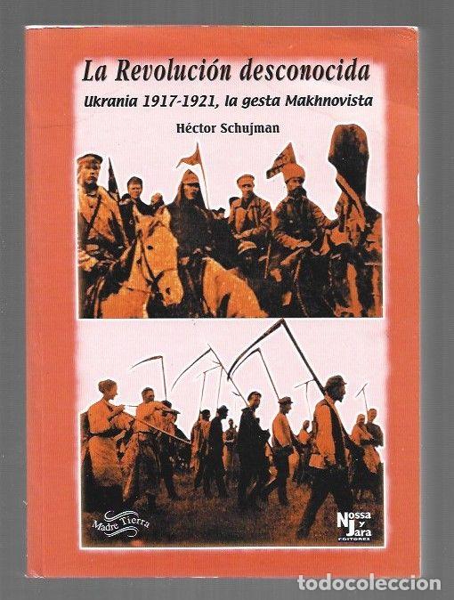 B&uuml;cher: REVOLUCION DESCONOCIDA - LA. UKRANIA 1917-1921, LA GESTA MAKHNOVISTA - SCHUJMAN, HECTOR