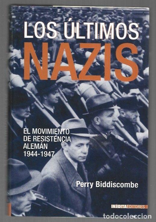 Libros: ULTIMOS NAZIS - LOS. EL MOVIMIENTO DE RESISTENCIA ALEMAN 1944-1947 - BIDDISCOMBE, PERRY