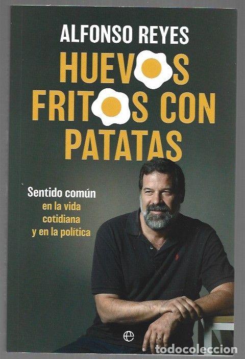 Libri di seconda mano: HUEVOS FRITOS CON PATATAS. SENTIDO COMUN EN LA VIDA COTIDIANA Y EN LA POLITICA - REYES, ALFONSO