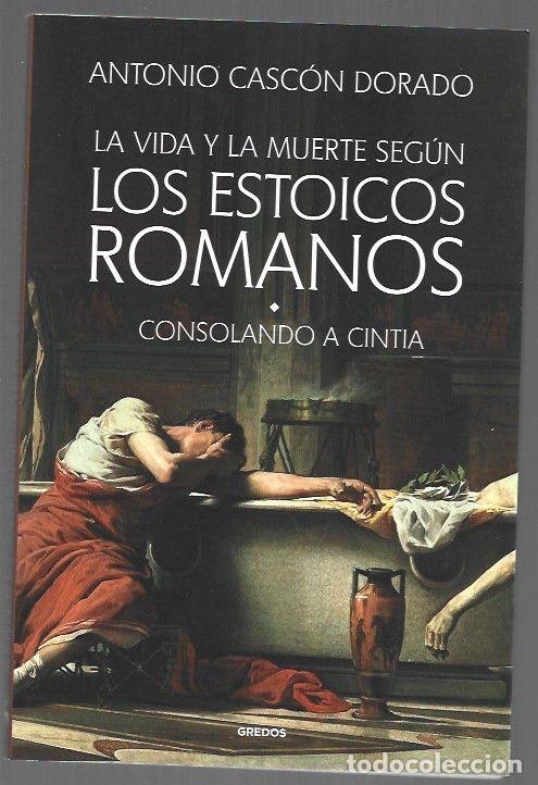 Libros: VIDA Y LA MUERTE SEGUN LOS ESTOICOS ROMANOS - LA. CONSOLANDO A CINTIA - CASCON DORADO, ANTONIO