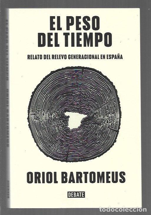 Libros: PESO DEL TIEMPO - EL. RELATO DEL RELEVO GENERACIONAL EN ESPA&Ntilde;A - BARTOMEUS, ORIOL