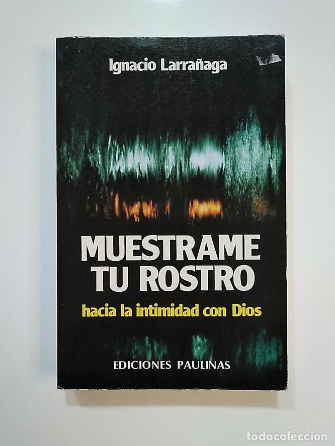 Libros: MUESTRAME TU ROSTRO - IGNACIO LARRA&Ntilde;AGA TDK449