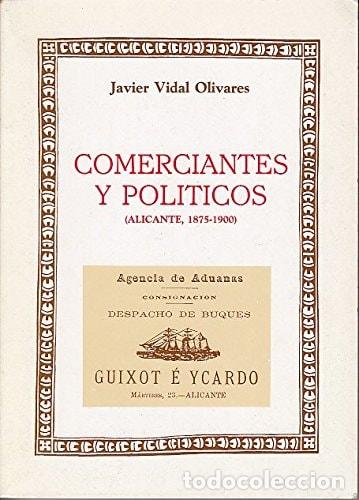 Libros: Comerciantes y políticos: (Alicante, 1875-1900) (Spanish Edition) - Javier Vidal Olivares