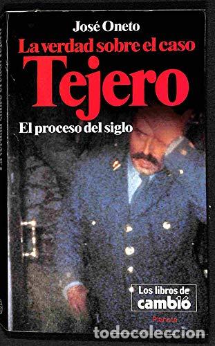 Libros: La verdad del caso Tejero - ONETO, Jos&eacute;