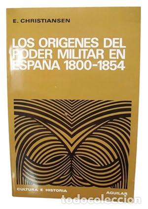 Libros: Los Or&iacute;genes del poder militar en Espa&ntilde;a 1800-1854 - Christiansen E