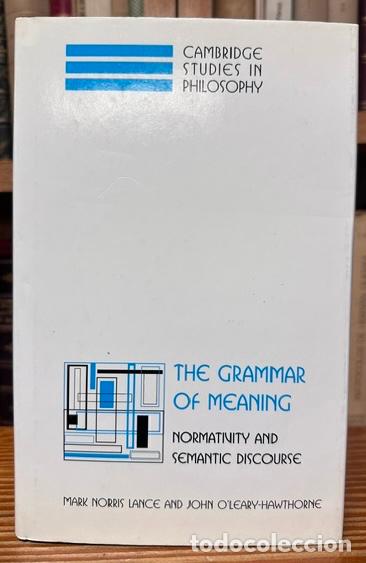 Libros: THE GRAMMAR OF MEANING. Normativity and semantic discourse - NORRIS LANCE, Mark - O'LEARY-HAWTHORNE,