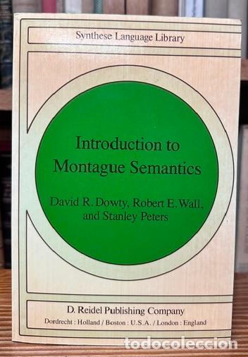 Libros: INTRODUCTION TO MONTAGUE SEMANTICS - DOWTY, David R. - WALL, Robert E. - PETERS, Stanley