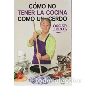Libros: C&oacute;mo no tener la cocina como un cerdo - &Oacute;scar Terol tdk440
