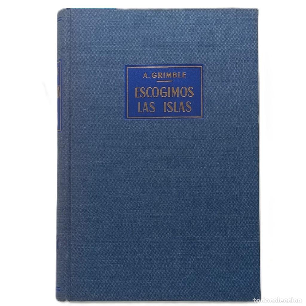 Libros: ESCOGIMOS LAS ISLAS (Entre hechiceros, pescadores y poetas de las islas Gilbert). Grimble, Arthur