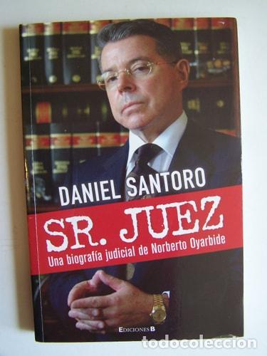 Libros: Sr. Juez una biograf&iacute;a judicial de Norberto Oyarbide - Danie - Daniel Santoro
