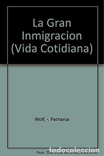 Livros em segunda m&atilde;o: La gran inmigraci&oacute;n - Ema Wolf, Cristina Patriarca - Ema Wolf, Cristina Patriarca