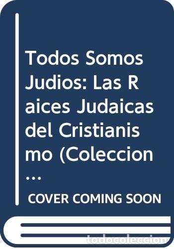Libri di seconda mano: Todos somos jud&iacute;os las ra&iacute;ces judaicas del cristianismo - Ma - Mario Javier Saban