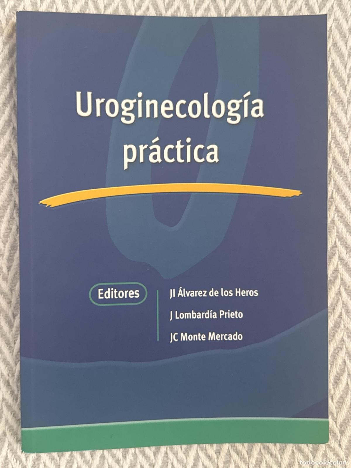Libros: Uroginecolog&iacute;a pr&aacute;ctica - &Aacute;lvarez de los Heros, Lombard&iacute;a Prieto, Monte Mercado