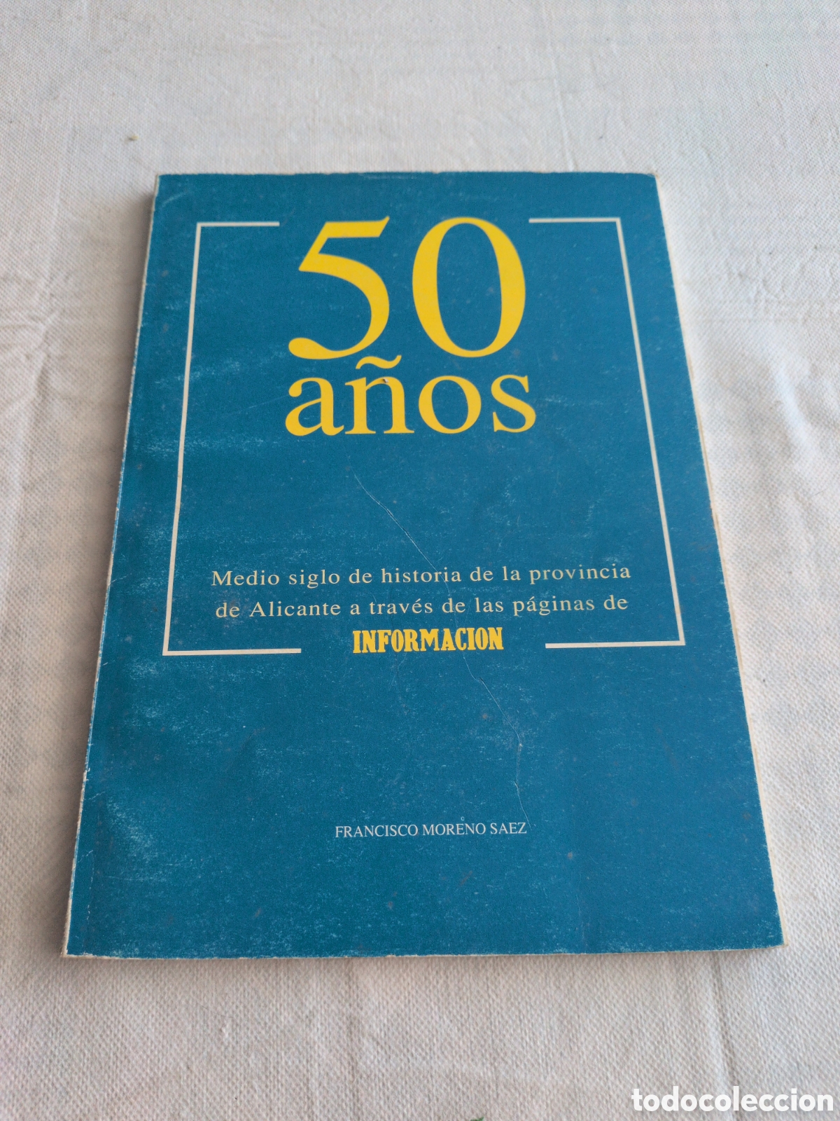 Libri di seconda mano: 50 a&ntilde;os Peri&oacute;dico Informaci&oacute;n (Francisco Moreno S&aacute;ez)