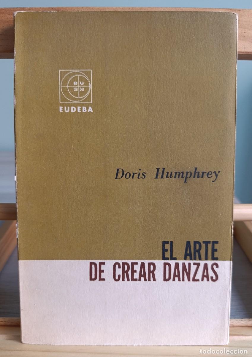 Libros: 1966 Doris Humphrey El Arte de Crear Danzas Editorial Eudeba