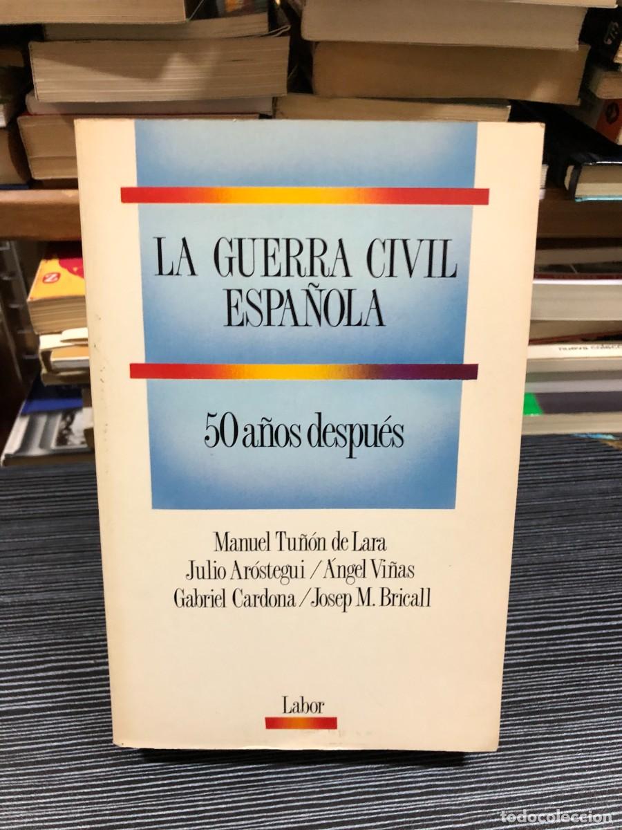Libros: La Guerra Civil Espa&ntilde;ola: 50 a&ntilde;os despu&eacute;s Manuel Tu&ntilde;&oacute;n de Lara, Julio Ar&oacute;stegui, &Aacute;ngel Vi&ntilde;as, etc.