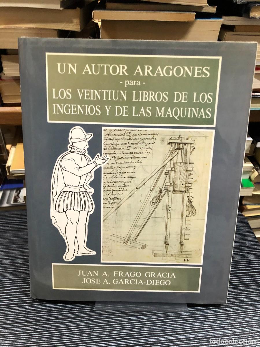 Libros: Un autor aragon&eacute;s para &rdquo;Los veinti&uacute;n libros de los ingenios y de las m&aacute;quinas&rdquo; Juan A. Frago Gracia