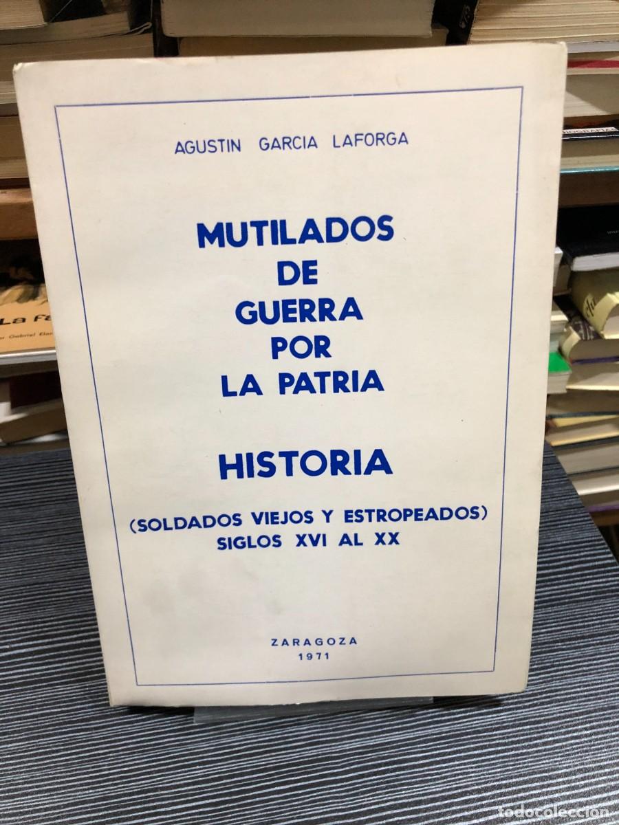 Libros: Mutilados de guerra por la patria. Historia (Soldados viejos y estropeados) Siglos XVI al XX Agust&iacute;n