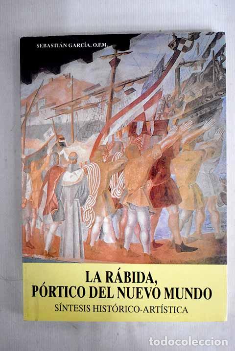 Libros: La R&aacute;bida, p&oacute;rtico del nuevo mundo: s&iacute;ntesis hist&oacute;rico-art&iacute;stica.- Garc&iacute;a, Sebasti&aacute;n
