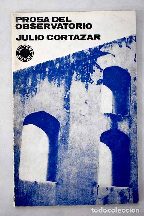 Libros: Prosa del observatorio.- Cort&aacute;zar, Julio