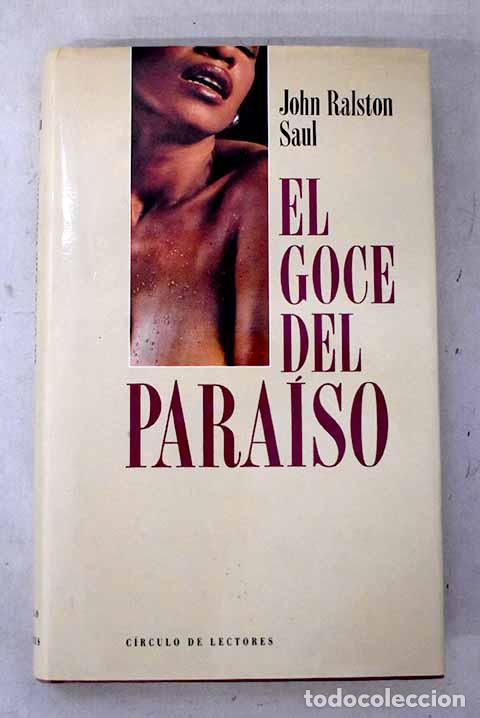 B&uuml;cher: El goce del para&iacute;so: Saul, John Ralston.- Saul, John Ralston