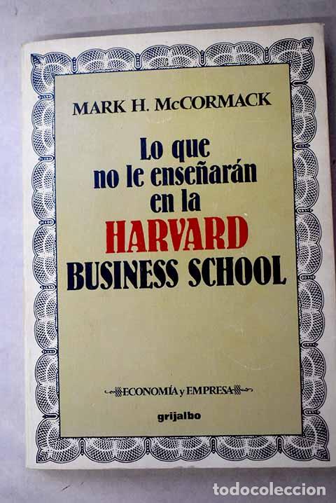 B&uuml;cher: Lo que no le ense&ntilde;ar&aacute;n en la Harvard Business School.- McCormack, Mark H.