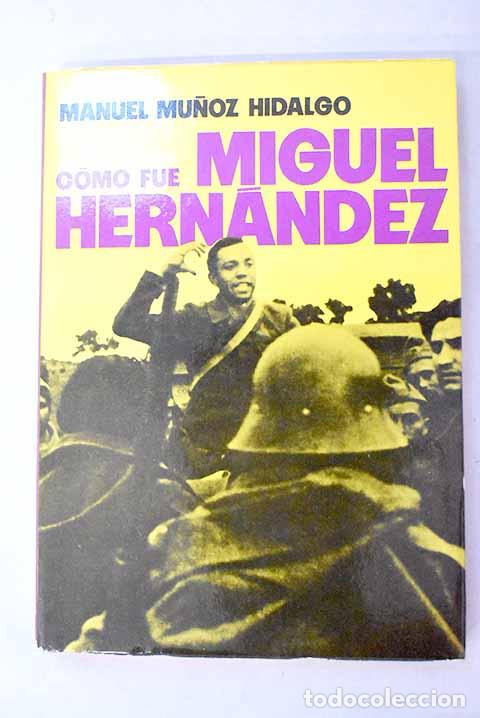 books: Como fu&eacute; Miguel Hern&aacute;ndez.- Mu&ntilde;oz Hidalgo, Manuel