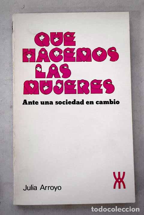 Livres: Que hacemos las mujeres: ante una sociedad en cambio.- Arroyo, Julia