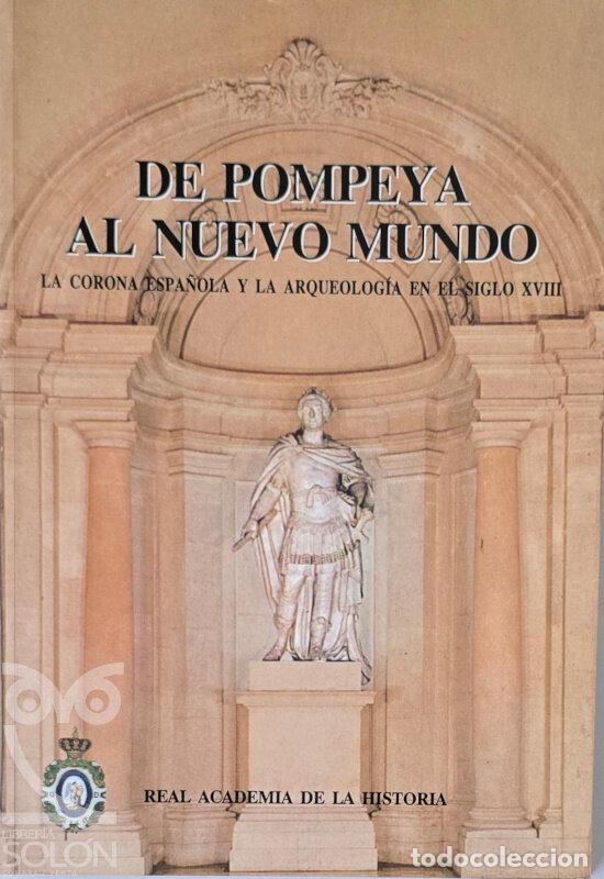 Libros: De Pompeya al Nuevo Mundo. La corona espa&ntilde;ola y la Arqueolog&iacute;a en el siglo XVIII - Mart&iacute;n Almagro-Go