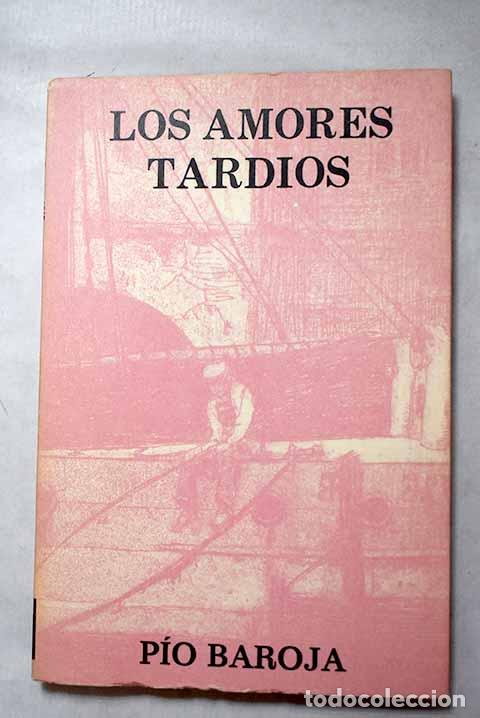 Libros: Los amores tard&iacute;os: Baroja, P&iacute;o.- Baroja, P&iacute;o