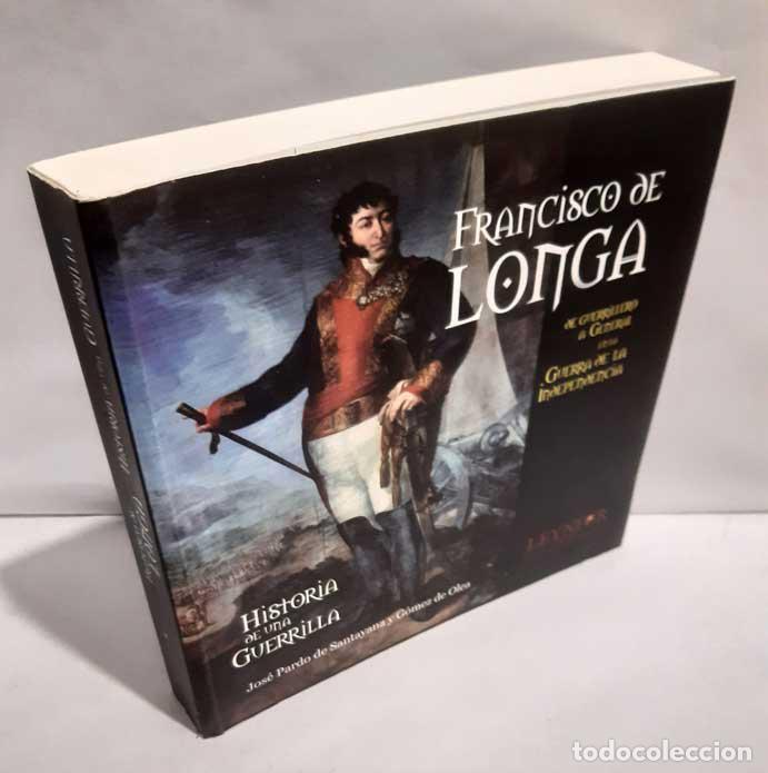 Libros: FRANCISCO DE LONGA. DE GUERRILLERO A GENERAL EN LA GUERRA DE LA INDEPENDENCIA - PARDO DE SANTAYANA Y