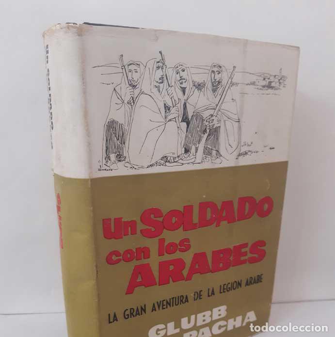 Libros: UN SOLDADO CON LOS &Aacute;RABES. LA GRAN AVENTURA DE LA LEGI&Oacute;N &Aacute;RABE - GLUBB PACH&Aacute;