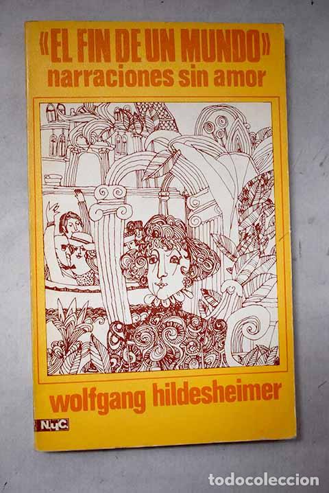 Libros: El fin de un mundo: Narraciones sin amor.- Hildesheimer, Wolfgang