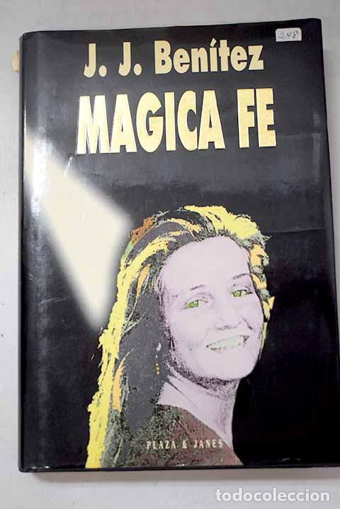 Libros: M&aacute;gica fe: BENITEZ, J. J..- BENITEZ, J. J.