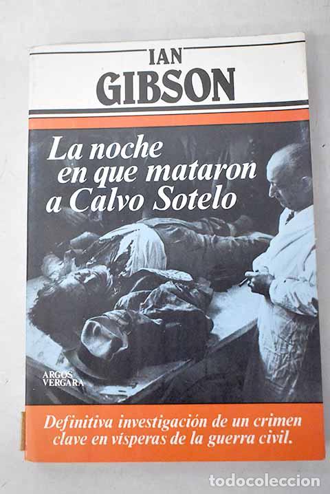 Livres: La noche en que mataron a Calvo Sotelo.- Gibson, Ian