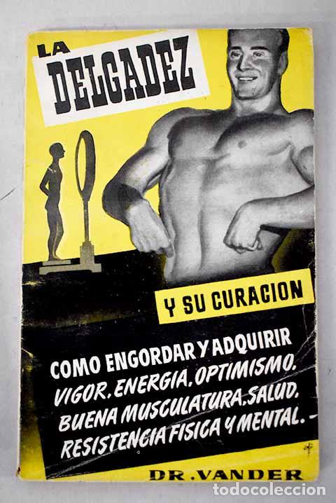 Livres: La delgadez y su curaci&oacute;n: c&oacute;mo engordar y adquirir vigor, energ&iacute;a.- Vander, Adrianus