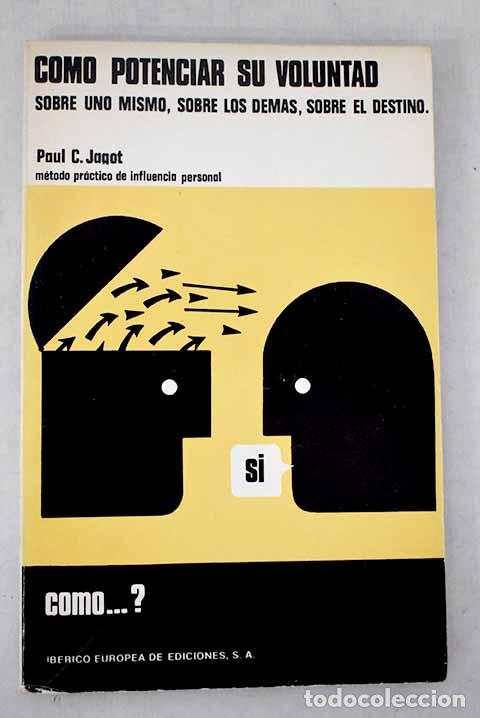 Livres: Como potenciar su voluntad e influir sobre ti mismo, sobre los dem&aacute;s.- Jagot, Paul-Cl&eacute;ment