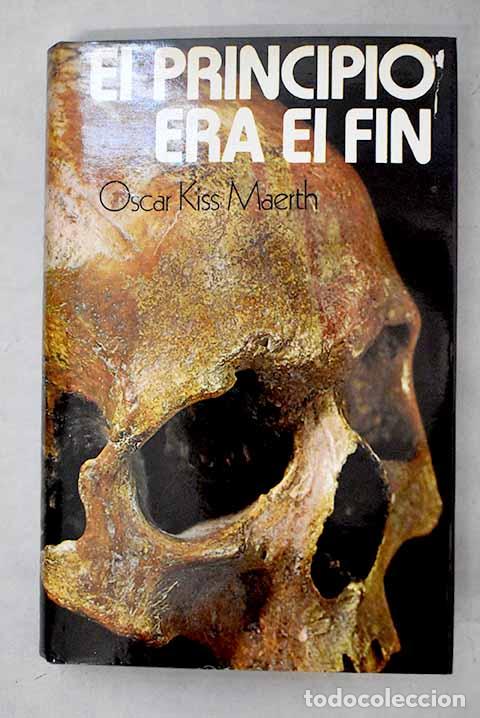 Libros: El principio era el fin: El insospechado origen del hombre.- Maerth, Oscar Kiss