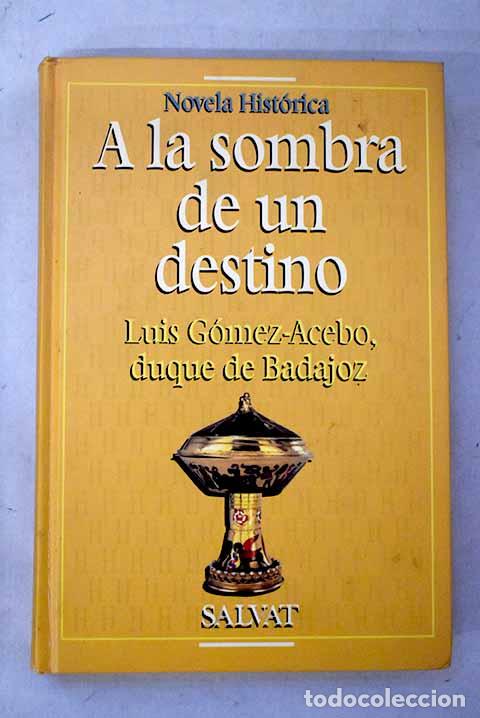 Libros: A la sombra de un destino.- G&oacute;mez-Acebo, Luis