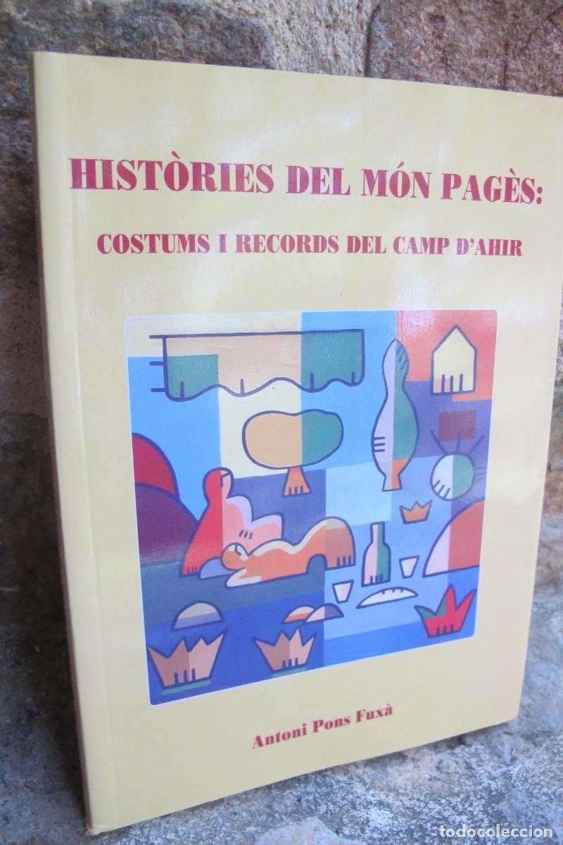 Libros: HISTORIES DEL MON PAGES : COSTUMS I RECORDS DEL CAMP D'AHIR. ANTONI PONS FUXA. ES MERCADAL AJUNTAMEN