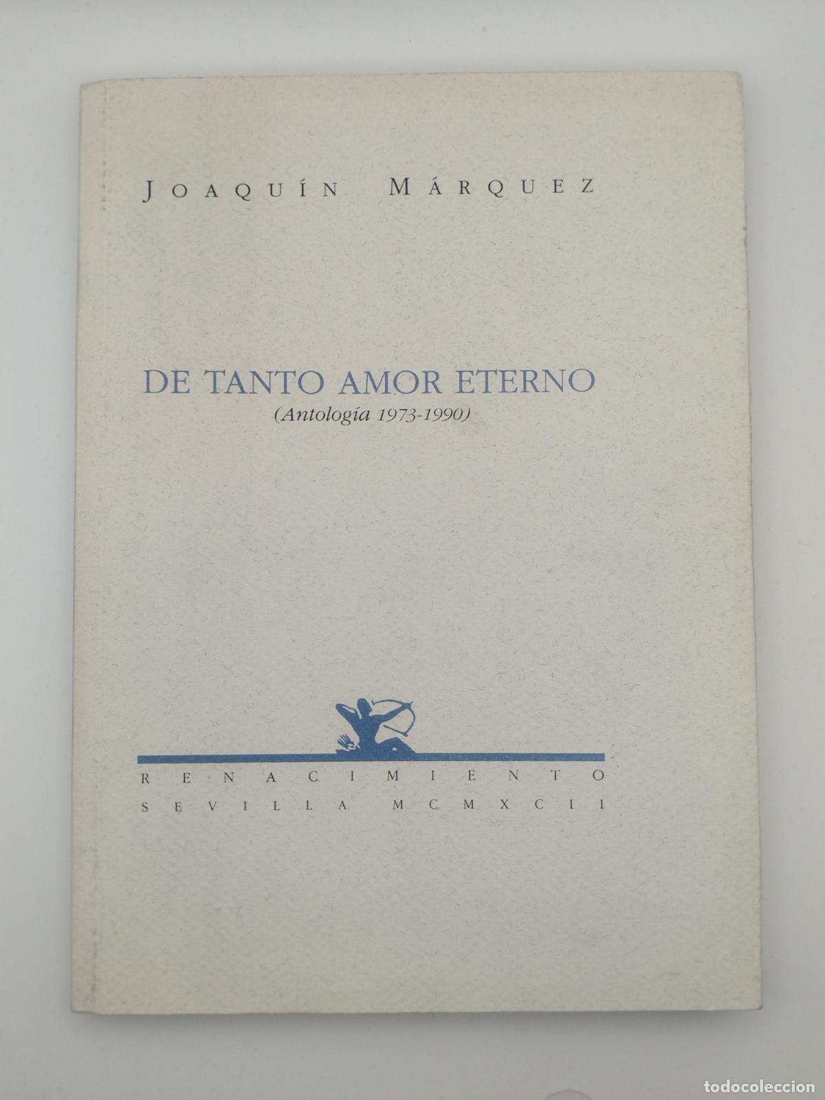 Libros: De tanto amor eterno (Antolog&iacute;a 1973-1990) [Dedicado] - M&aacute;rquez, Joaqu&iacute;n.